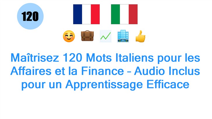 Maîtrisez 120 Mots Italiens pour les Affaires et la Finance – Audio Inclus pour un Apprentissage Efficace